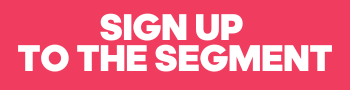 SIGN UP TO THE SEGMENT